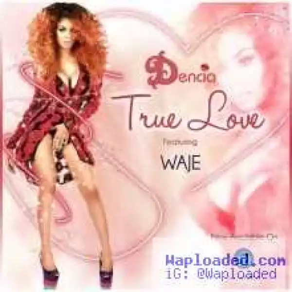 Dencia - True Love  ft Waje